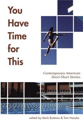 You Have Time for This: Contemporary American Short-Short Stories - Budman, Mark (Editor), and Hazuka, Tom (Editor)