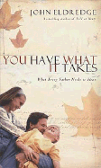 You Have What It Takes: What Every Father Needs to Know