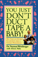 You Just Don't Duct Tape a Baby!: True Tales and Sensible Suggestions from a Veteran Pediatrician