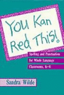 You Kan Red This!: Spelling and Punctuation for Whole Language Classrooms, K-6