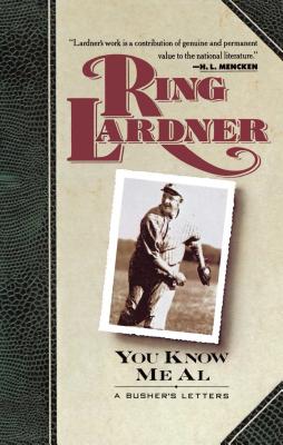 You Know Me Al: A Busher's Letters - Lardner, Ring, and Lardner, John (Introduction by)