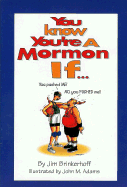 You Know You're a Mormon If--: A Humorous Look at Life as a Mormon