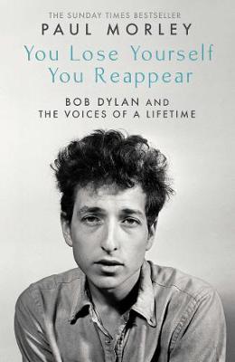 You Lose Yourself You Reappear: The Many Voices of Bob Dylan - Morley, Paul