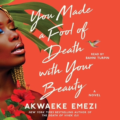 You Made a Fool of Death with Your Beauty - Emezi, Akwaeke, and Turpin, Bahni (Read by)