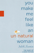 You Make Me Feel Like an Unnatural Woman: The Diary of a New [Older] Mother