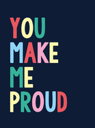 You Make Me Proud: The Perfect Gift to Celebrate Achievers