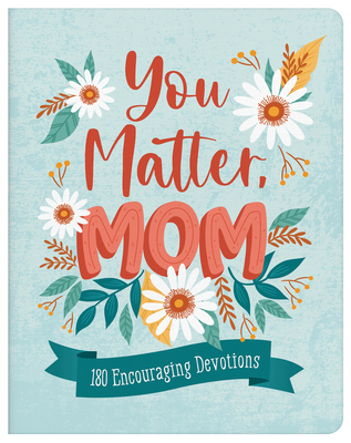 You Matter, Mom: 180 Encouraging Devotions - Brumbaugh Green, Renae