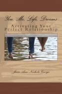 You, Me, Life, Dreams: Activating Your Perfect Relationship