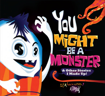 You Might Be a Monster: & Other Stories I Made Up! - Attaboy