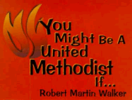 You Might Be a United Methodist If... - Walker, Robert