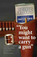 You Might Want to Carry a Gun: Community Newspapers Expose Big Problems in Small Towns - eBook