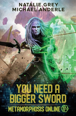 You Need A Bigger Sword: A Gamelit Fantasy RPG Novel - Anderle, Michael, and Grey, Natalie