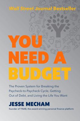 You Need a Budget: The Proven System for Breaking the Paycheck-To-Paycheck Cycle, Getting Out of Debt, and Living the Life You Want - Mecham, Jesse