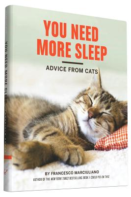 You Need More Sleep: Advice From Cats - Marciuliano, Francesco