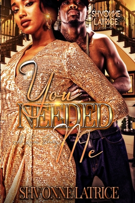 You Needed Me: A Love Story - Latrice, Shvonne