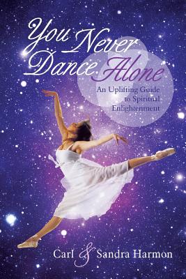 You Never Dance Alone: An Uplifting Guide to Spiritual Enlightenment - Harmon, Carl, and Harmon, Sandra