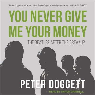 You Never Give Me Your Money: The Beatles After the Breakup - Grindell, Shaun (Read by), and Doggett, Peter