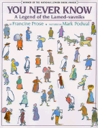 You Never Know: A Legend of the Lamed-Vavniks: A Legend of the Lamed-Vavniks - Prose, Francine