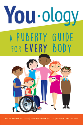 You-ology: A Puberty Guide for Every Body - Hutchison, Trish, MD, Faap, and Lowe, Kathryn, MD, Faap, and Holmes, Melisa, MD, Facog
