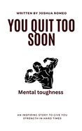 You Quit Too Soon