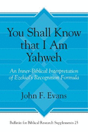 You Shall Know That I Am Yahweh: An Inner-Biblical Interpretation of Ezekiel's Recognition Formula