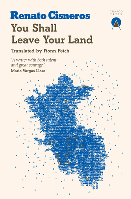 You Shall Leave Your Land - Cisneros, Renato, and Petch, Fionn (Translated by)