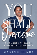 You Shall Overcome: A Journey Through Adversity to Victory