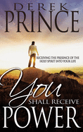 You Shall Receive Power: Receiving the Presence of the Holy Spirit Into Your Life (Revised)