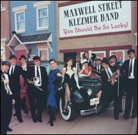You Should Be So Lucky - Maxwell Street Klezmer Band