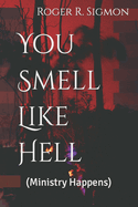 You Smell Like Hell: (Ministry Happens)