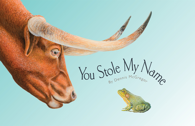 You Stole My Name: The Curious Case of Animals with Shared Names (Picture Book) - McGregor, Dennis, and Blue Star Press (Producer)
