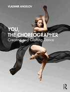 You, the Choreographer: Creating and Crafting Dance