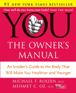You: The Owner's Manual - Oz, Mehmet C, M.D., and Roizen, Michael F, M.D., and Oz, Lisa
