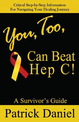 You, Too, Can Beat Hep C!: A Survivor's Guide - Daniel, Patrick