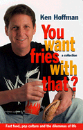 You Want Fries with That?: A Collection