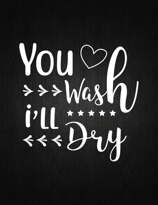 You wash i will dry: Recipe Notebook to Write In Favorite Recipes - Best Gift for your MOM - Cookbook For Writing Recipes - Recipes and Notes for Your Favorite for Women, Wife, Mom 8.5" x 11" - Journal, Recipe