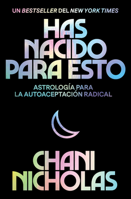 You Were Born for This \ Has Nacido Para Esto (Spanish Edition): Astrologa Para La Autoaceptacin Radical - Nicholas, Chani, and Mora, Eric Levit (Translated by)