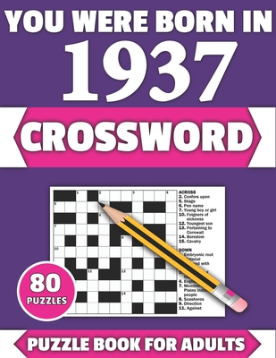 You Were Born In 1937: Crossword: Enjoy Your Holiday And Travel Time With Large Print 80 Crossword Puzzles And Solutions Who Were Born In 1937 - Publication, Tf Colton