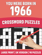 You Were Born In 1966: Crossword Puzzles: Large Print Crossword Book With 90 Puzzles for Adults Senior and All Puzzle Book Fans Who Were Born In 1966