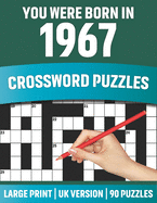 You Were Born In 1967: Crossword Puzzles: Large Print Crossword Book With 90 Puzzles for Adults Senior and All Puzzle Book Fans Who Were Born In 1967