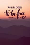 You Were Chosen To Be Free: Christian Journal With Bible Verse Cover - Journal To Write In Your Thoughts