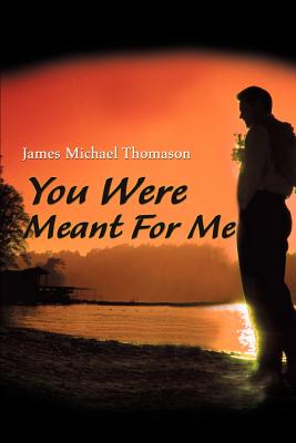 You Were Meant for Me - Thomason, James Michael