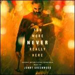 You Were Never Really Here [Original Motion Picture Soundtrack]