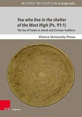 You Who Live in the Shelter of the Most High (Ps. 91: 1): The Use of Psalms in Jewish and Christian Traditions - Frohlich, Ida (Contributions by), and David, Nora (Contributions by), and Langer, Gerhard (Contributions by)