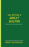 You Will Be a Great Golfer: Read Daily for Affirmation Book Series
