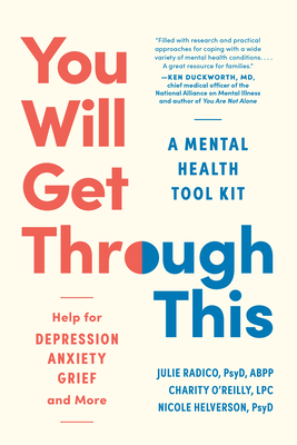 You Will Get Through This: A Mental Health Tool Kit - Help for Depression, Anxiety, Grief, and More - Radico, Julie, PsyD, and O'Reilly, Charity, Lpc, and Helverson, Nicole, PsyD