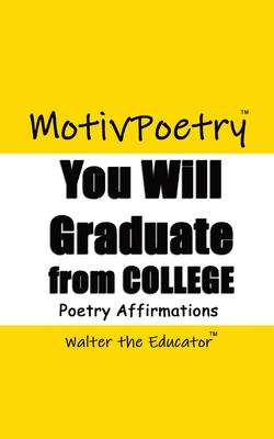 You Will Graduate from College: Poetry Affirmations - Walter the Educator