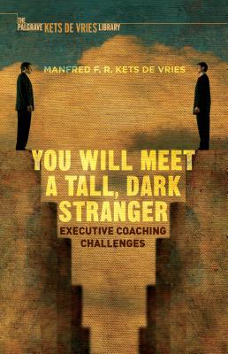 You Will Meet a Tall, Dark Stranger: Executive Coaching Challenges - Kets de Vries, Manfred F.R.