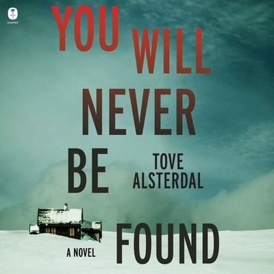 You Will Never Be Found - Alsterdal, Tove, and Huber, Hillary (Read by), and Menzies, Alice (Translated by)