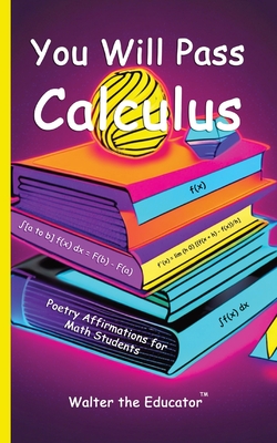 You Will Pass Calculus: Poetry Affirmations for Math Students - Walter the Educator(tm)